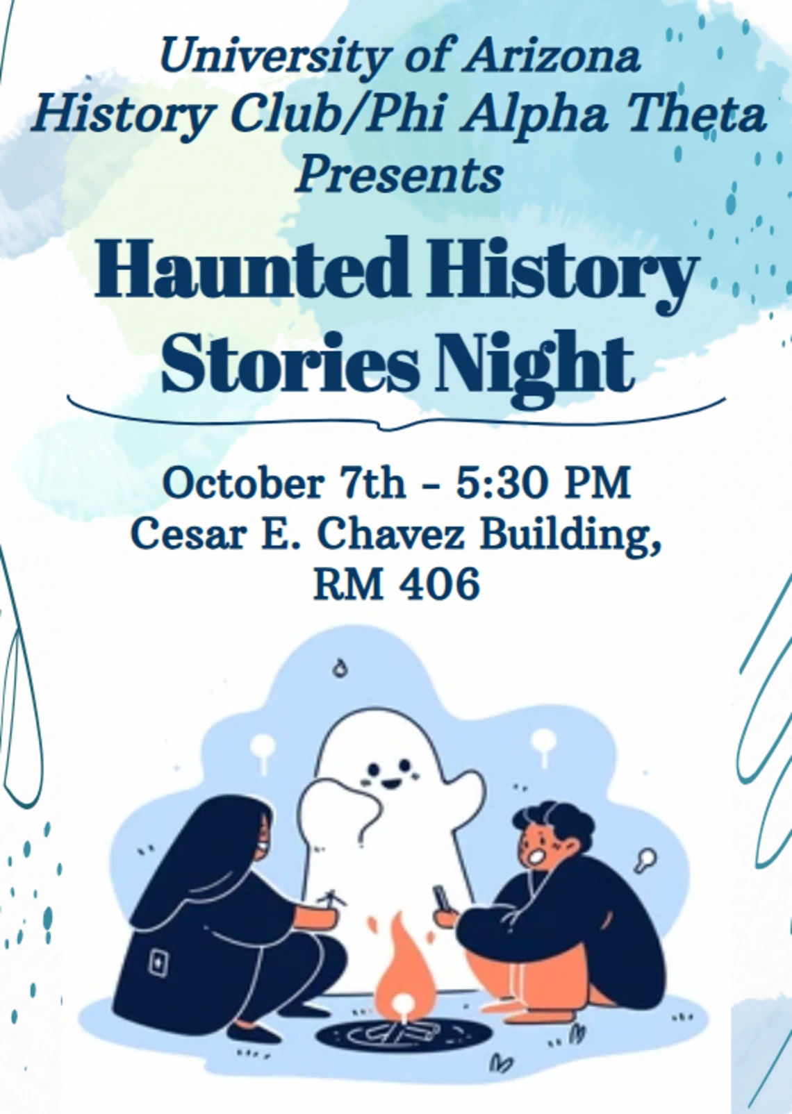 Flyer for "Haunted History Stories Night" by University of Arizona History Club/Phi Alpha Theta. Date: October 7th, 5:30 PM, Cesar E. Chavez Building, RM 406. The flyer has a blue watercolor drops and navy-blue scribble designs with two people and a ghost sit around a campfire, creating a spooky, engaging atmosphere