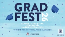 Light blue graphic advertising “Grad Fest 26” with floating graduation caps. Text lists the Campus Store at SUMC, March 3–5, 9 a.m.–5 p.m., and notes it as a one-stop shop for graduation items, with a QR code and University of Arizona Campus Store logo.